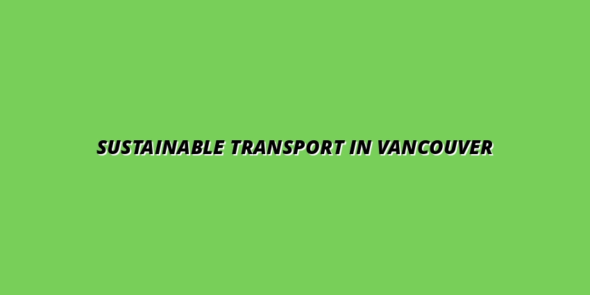 Sustainable Urban Transportation Options in Vancouver: Biking, Car-Sharing, and Public Transit Hacks